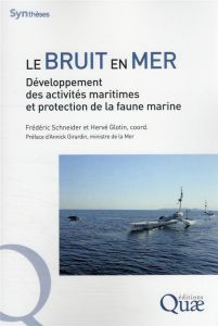 Le bruit en mer. Développement des activités maritimes et protection de la faune marine - Schneider - Glotin
