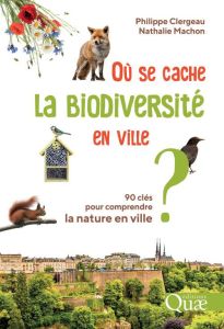 Où se cache la biodiversité en ville ? - Clergeau Philippe-Machon Nathalie