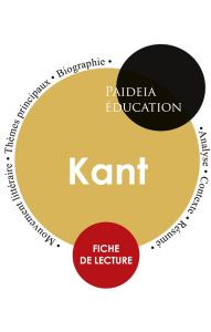 Emmanuel Kant : étude détaillée et analyse de sa pensée - Kant Emmanuel