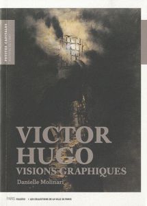 Victor Hugo. Visions graphiques - Molinari Danielle