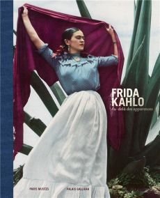 Frida Kahlo, au-delà des apparences - Wilcox Claire - Henestrosa Circe - Weidmann Anne-L