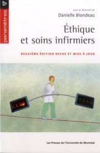 Ethique et soins infirmiers. 2e édition revue et corrigée - Blondeau Danielle