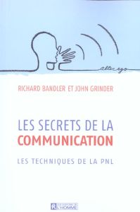 Les secrets de la communication - Bandler Richard - Grinder John