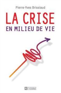 La crise en milieu de vie - Brissiaud Pierre-Yves