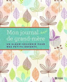 Mon journal de grand-mère. Un album-souvenir pour mes petits-enfants - Fiore Star - Noyart Paule