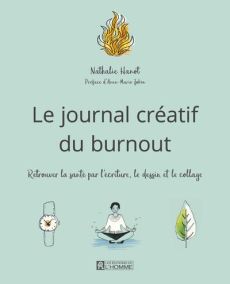 Le journal créatif du burnout. Retrouver la santé par l'écriture, le dessin et le collage - Hanot Nathalie - Jobin Anne-Marie