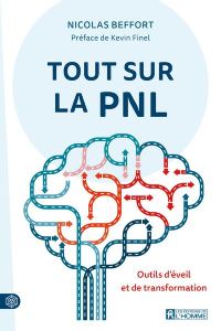 Tout sur la PNL. Outils d'éveil et de transformation - Beffort Nicolas - Finel Kévin - Landry Chantal - D