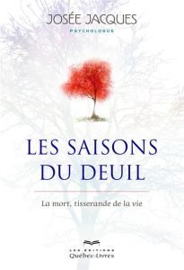 Les saisons du deuil. La mort, tisserande de la vie, 4e édition - Jacques Josée