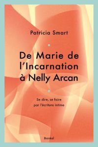 De Marie de l'incarnation à Nelly Arcan - Smart Patricia