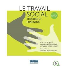 Le travail social. Théories et pratiques, 3e édition - Van de Sande Adje - Beauvolsk Michel-André - Laros