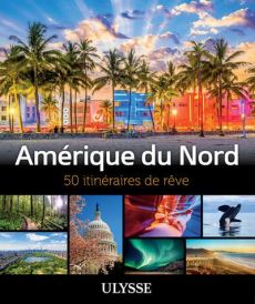 Amérique du Nord. 50 itinéraires de rêve - Gilbert Annie - Morneau Claude