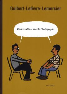 Conversations avec le Photographe - Guibert Emmanuel - Lefèvre Didier - Lemercier Fréd