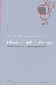 L'ECOLE AU DEFI DE L'EUROPE. MEDIAS, EDUCATION ET CITOYENNETE POSTNATIONALE - De Proost Séverine - Ferry Jean-Marc