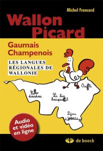 Wallon, Picard, Gaumais, Champenois. Les langues régionales de Wallonie - Francard Michel