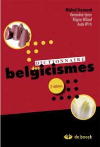 Dictionnaire des belgicismes. 2e édition revue et augmentée - Francard Michel