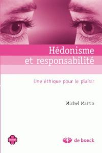Hédonisme et responsabilité. Une éthique pour le plaisir - Martin Michel