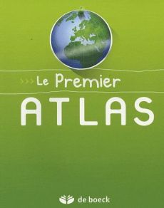 Le Premier Atlas / Belgique, Europe, Monde - De Boeck