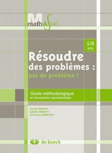 Résoudre des problèmes : pas de problèmes ! 5-8 ans / Guide méthodologique et documents reproductibl - Fagnant Annick