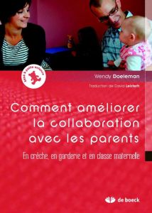 Améliorer la collaboration avec les parents. En crèche, en garderie et en classe maternelle - Doeleman Wendy - Cassagne Christophe