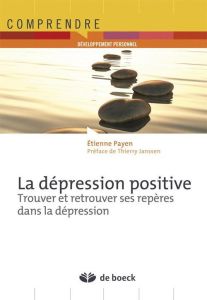 La dépression positive. Trouver et retrouver ses repères dans la dépression - Payen Etienne - Janssen Thierry