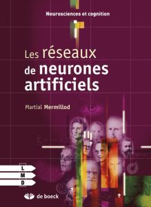Réseaux de neurones biologiques et artificiels. Vers l'émergence de systèmes artificiels conscients - Mermillod Martial
