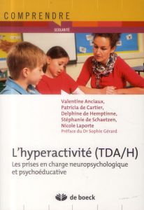 L'hyperactivité (TDA/H). Les prises en charge neuropsychologique et psychoéducative - Anciaux Valentine - Cartier Patricia de - Hemptinn