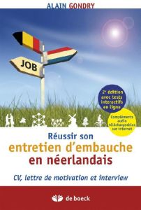 Réussir son entretien d'embauche en néerlandais. CV, lettre de motivation et interview, 2e édition - Gondry Alain