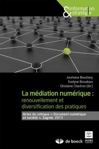 La médiation numérique. Renouvellement et diversification des pratiques - Boustany Joumana - Broudoux Evelyne - Chartron Ghi