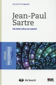 Jean-Paul Sartre. Un demi siècle de liberté - Simont Juliette