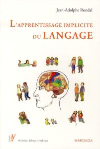 L'apprentissage implicite du langage. Son objet, sa nature et son contexte - Rondal Jean-Adolphe