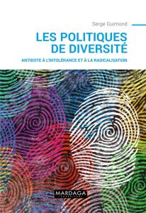 Les politiques de la diversité. Antidote à l'intolérance et à la radicalisation - Guimond Serge