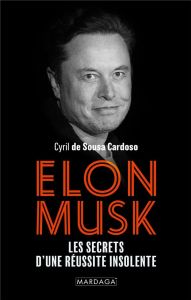 Elon Musk. Les secrets d'une réussite insolente - de Sousa Cardoso Cyril
