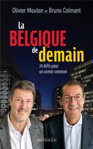 La Belgique de demain. 24 défis pour un avenir commun - Colmant Bruno - Mouton Olivier