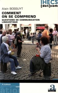 Comment on se comprend. Questions de communication linguistique - Bossuyt Alain