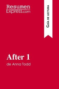 AFTER 1 DE ANNA TODD (GUIA DE LECTURA) - RESUMEN Y ANALISIS COMPLETO - RESUMENEXPRESS