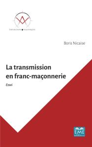 La transmission en franc-maçonnerie - Nicaise Boris