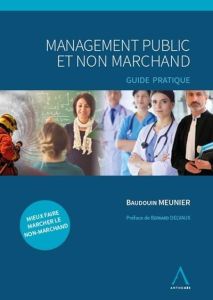 Management public et non marchand. Guide pratique - Meunier Baudouin - Delvaux Bernard