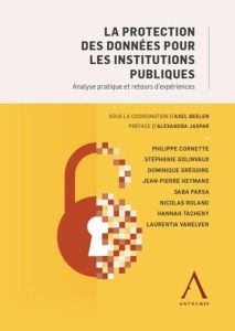 La protection des données pour les institutions publiques. Analyse pratique et retours d'expériences - Beelen Axel - Jaspar Alexandra