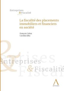 La fiscalité des placements immobiliers et financiers en société - Collon François - Jéhu Caroline