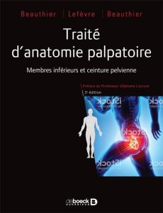 Traité d'anatomie palpatoire. T1 Membres inférieurs - Beauthier Jean-Pol - Lefèvre Philippe - Beauthier