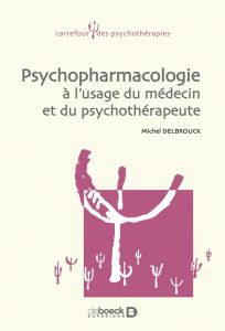 Psychopharmacologie à l'usage et du médecin et du psychothérapeute de première ligne - Delbrouck Michel