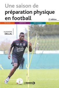 Une saison de préparation physique en football. 2e édition - Dellal Alexandre