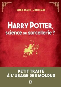 Harry Potter, science ou sorcellerie ? - Brake Mark - Chase Jon - McGuinness Marion