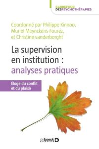 Supervision en institution et analyse de pratiques. Eloge du conflit et du plaisir - Kinoo Philippe - Meynckens-Fourez Muriel - Vander