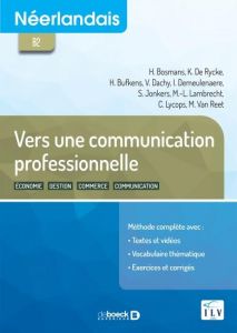 Néerlandais B2 Vers une communication professionnelle. Economie, gestion, commerce, communication - Bosmans Hilde - De Rycke Katrien - Bufkens Hilde -