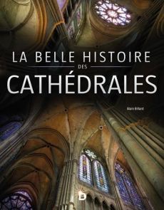 La belle histoire des cathédrales - Billard Alain