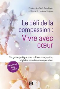 Le défi de la compassion : Vivre avec coeur. Un guide pratique pour cultiver compassion et pleine co - Brink Erik - Koster Frits - El Hammar-Vergnes Fair