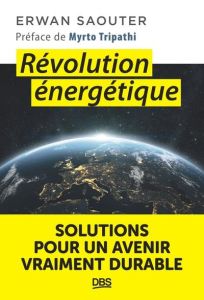 Révolution énergétique. Solutions pour un avenir vraiment durable - Saouter Erwan - Tripathi Myrto