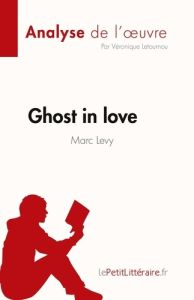 Ghost in love de Marc Levy (Analyse de l'oeuvre). Résumé complet et analyse détaillée de l'oeuvre - Véronique Letournou