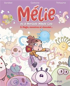 Mélie et le Monster Maker Club - Tome 3 - Magie, monstres et chocolat... - CARBONE/THITAUME